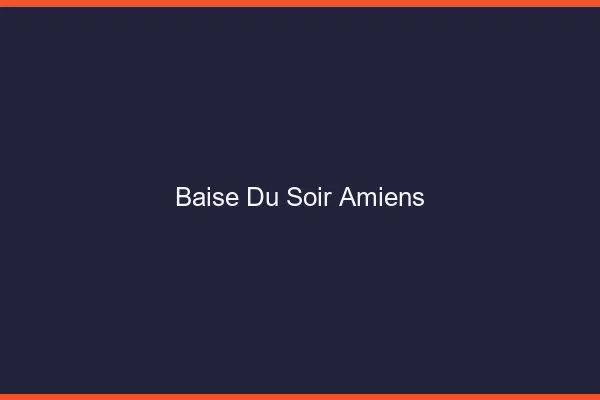 Baise Tonight Amiens